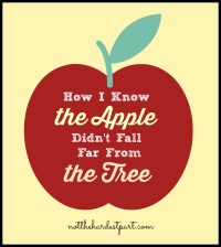 how-i-know-the-apple-didnt-fall-far-from-the-tree
