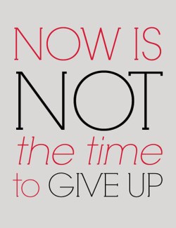 now-is-not-the-time-to-give-up-706165